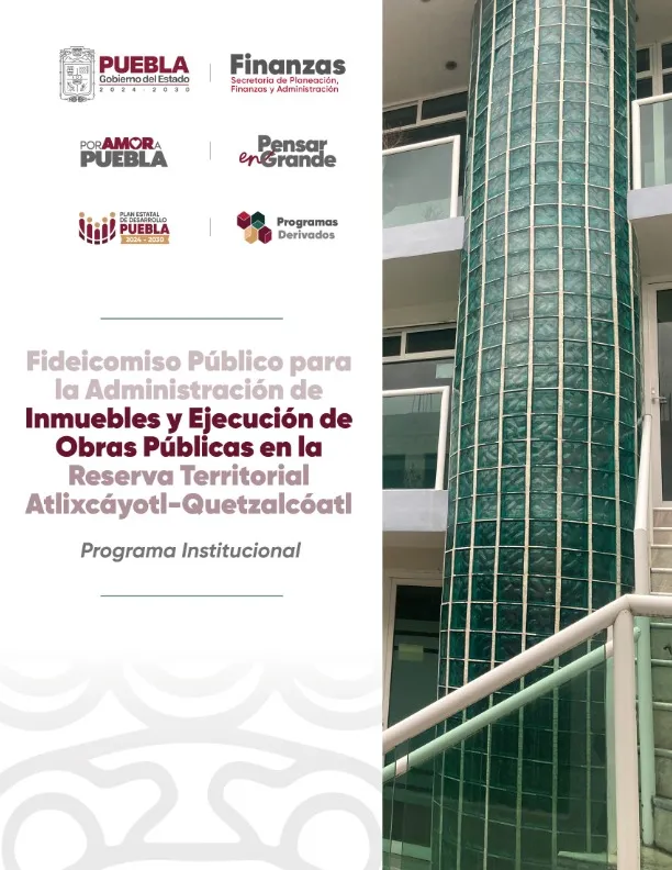 Programa Institucional FIDEICOMISO PÚBLICO PARA LA ADMINISTRACIÓN DE INMUEBLES Y EJECUCIÓN DE OBRAS PÚBLICAS EN LA RESERVA TERRITORIAL ATLIXCÁYOTL-QUETZALCÓATL